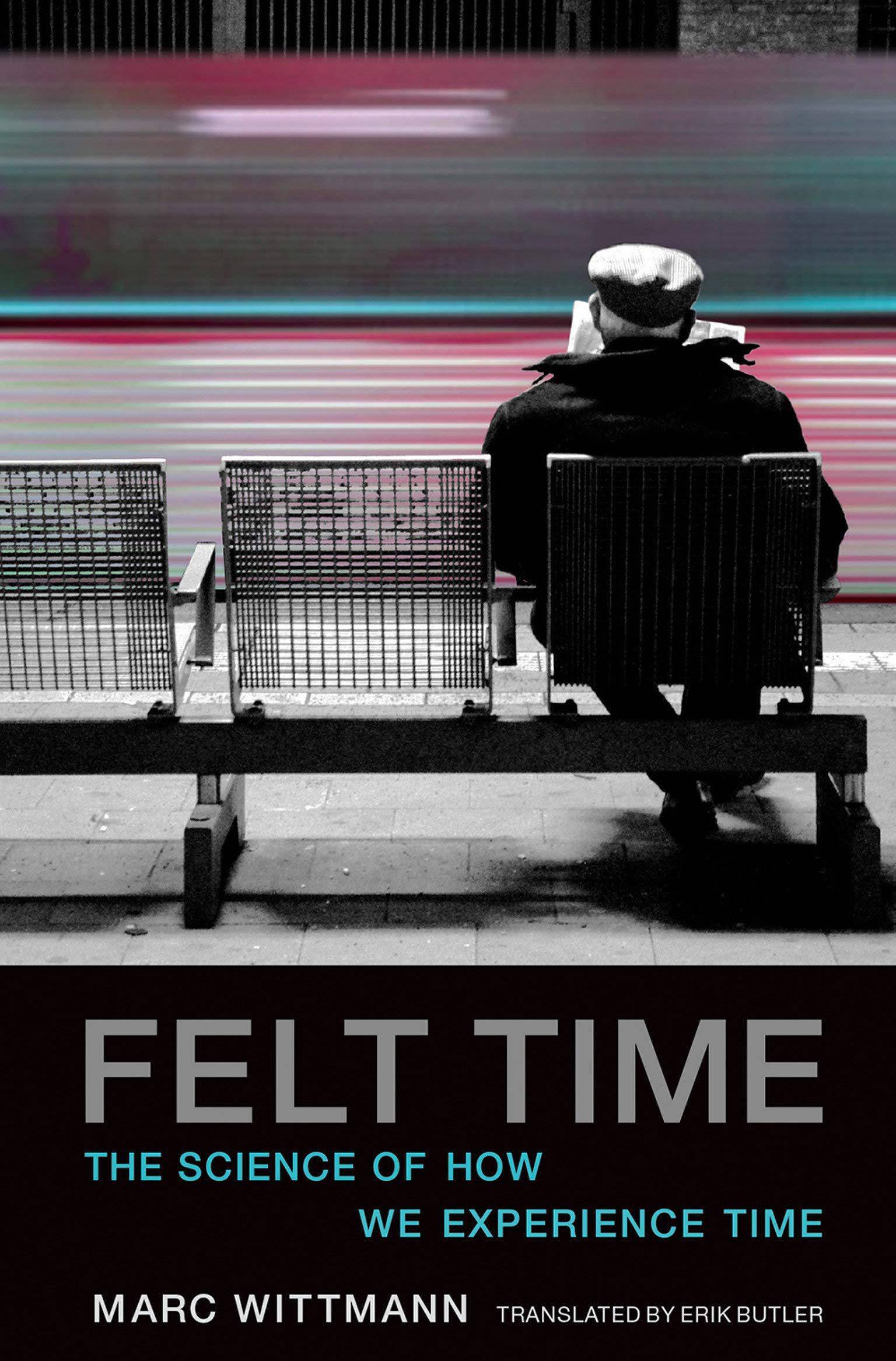 Felt Time: The Science of How We Experience Time Science & Math Marc Wittmann
