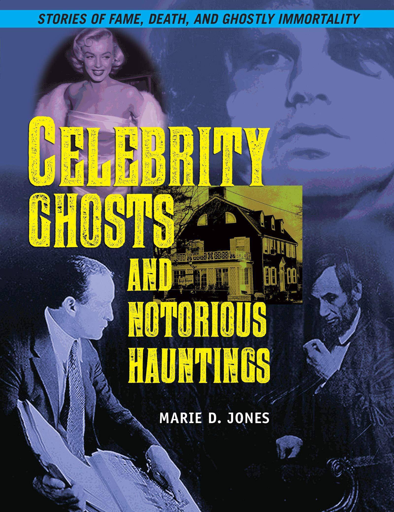 Celebrity Ghosts and Notorious Hauntings Arts & Photography Marie D. Jones