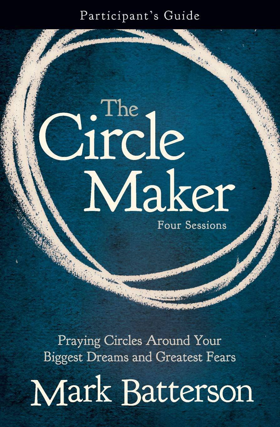 The Circle Maker Participant's Guide: Praying Circles Around Your Biggest Dreams and Greatest Fears Paperback HarperChristian Resources