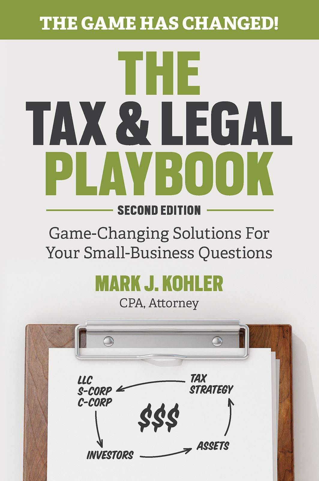 The Tax and Legal Playbook: Game-Changing Solutions to Your Small Business Questions Business and Investments Mark J Kohler
