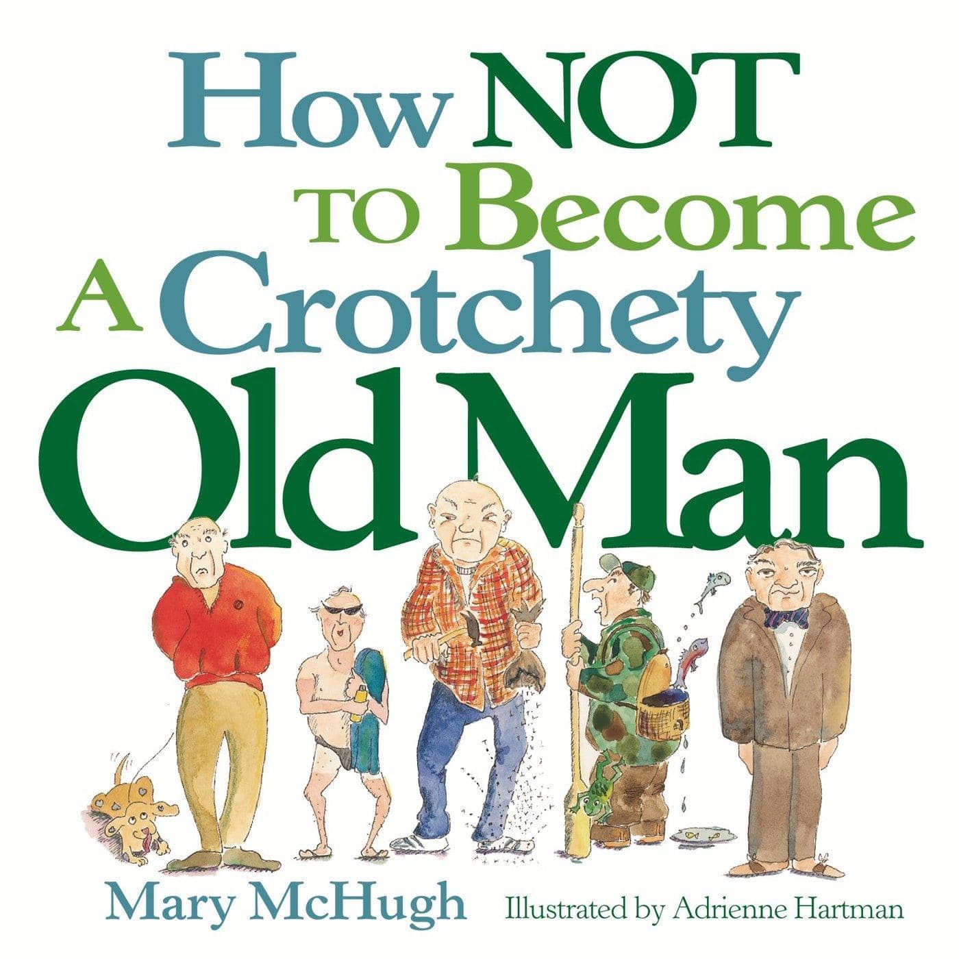How Not to Become a Crotchety Old Man - SureShot Books Publishing LLC