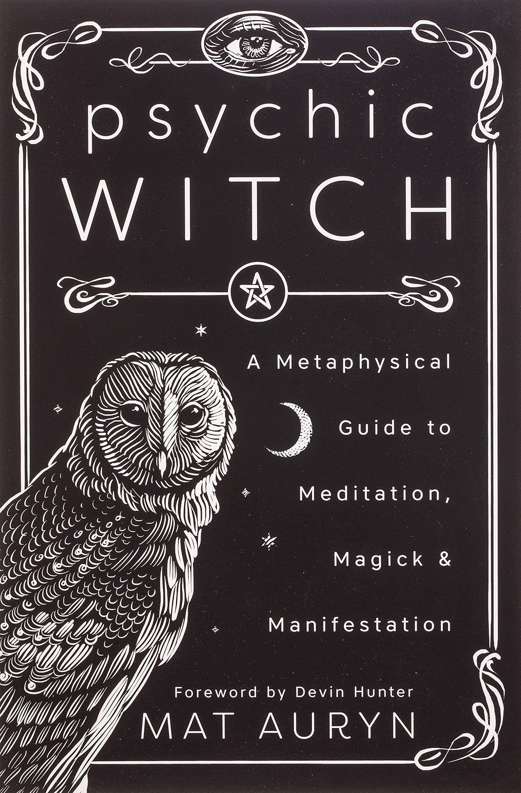 Psychic Witch: A Metaphysical Guide to Meditation, Magick & Manifestation Religion & Spirituality Mat Auryn