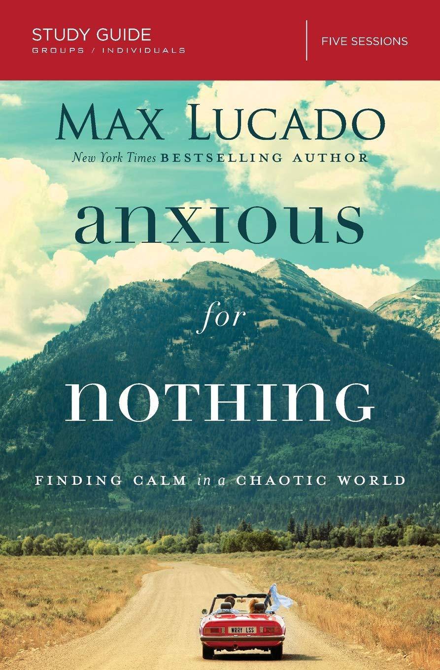 Anxious for Nothing: Finding Calm in a Chaotic World Christian Books & Bibles Max Lucado
