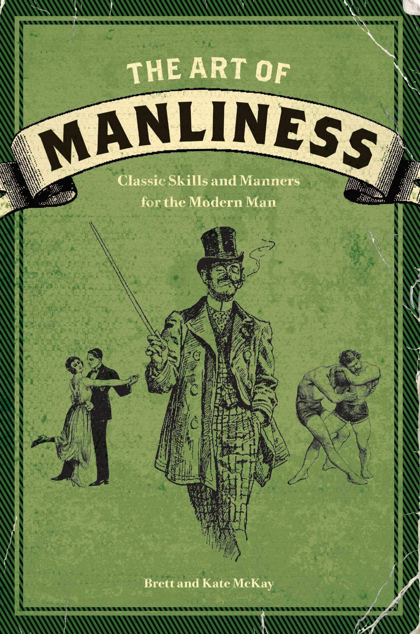 The Art of Manliness: Classic Skills and Manners for the Modern Man Social Science | Men's Studies McKay, Brett (Author), McKay, Kate (Author)