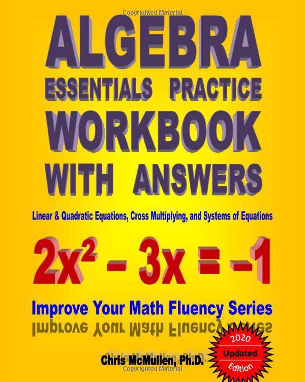 Algebra Essentials Practice Workbook with Answers: Linear & Quadratic Equations, Cross Multiplying, and Systems of Equations: Improve Your Math Fluenc Mathematics | Algebra McMullen, Chris