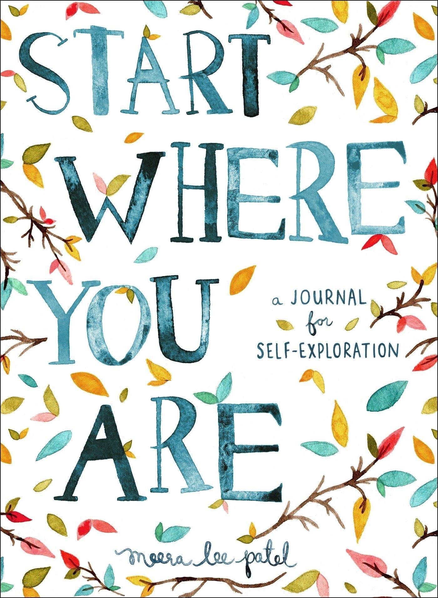 Start Where You Are: A Journal for Self-Exploration Meera Lee Patel