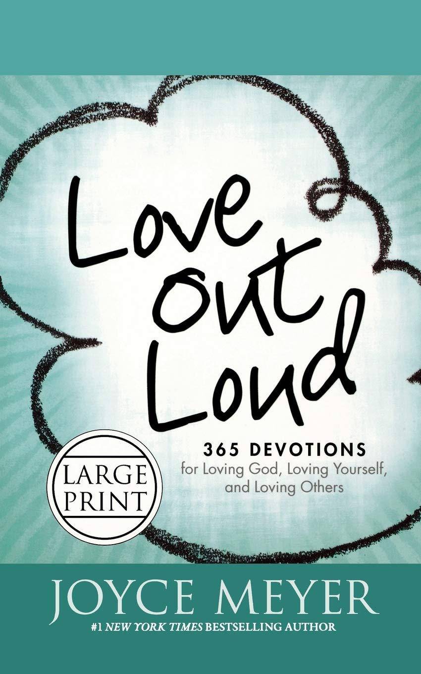 Love Out Loud: 365 Devotions for Loving God, Loving Yourself, and Loving Others Religion | Christian Living | Inspirational Meyer, Joyce