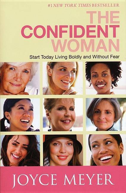 The Confident Woman: Start Today Living Boldly and Without Fear Religion | Christian Living | Women's Interests Meyer, Joyce