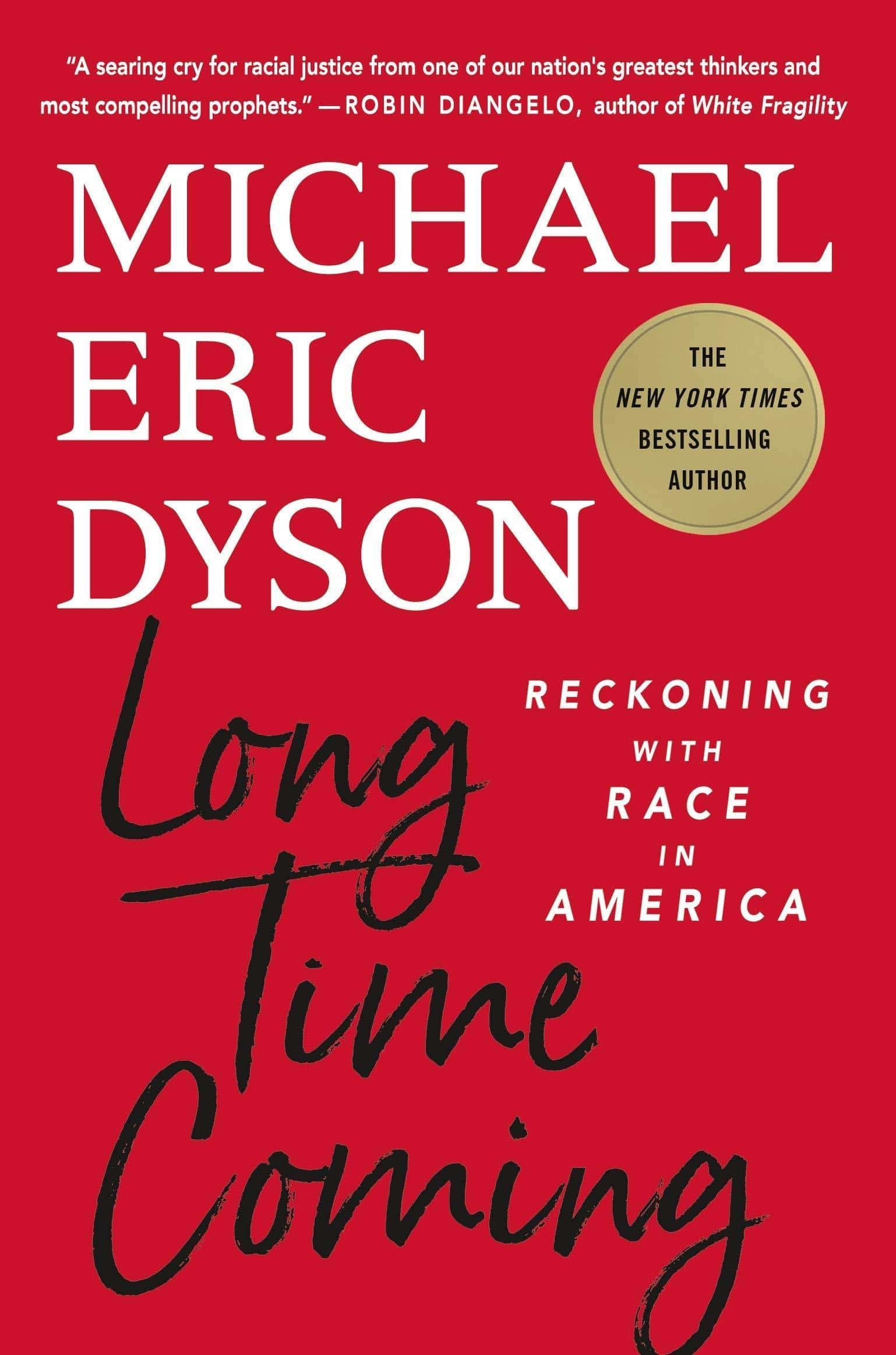 Long Time Coming: Reckoning with Race in America Politics & Social Sciences Michael Eric Dyson