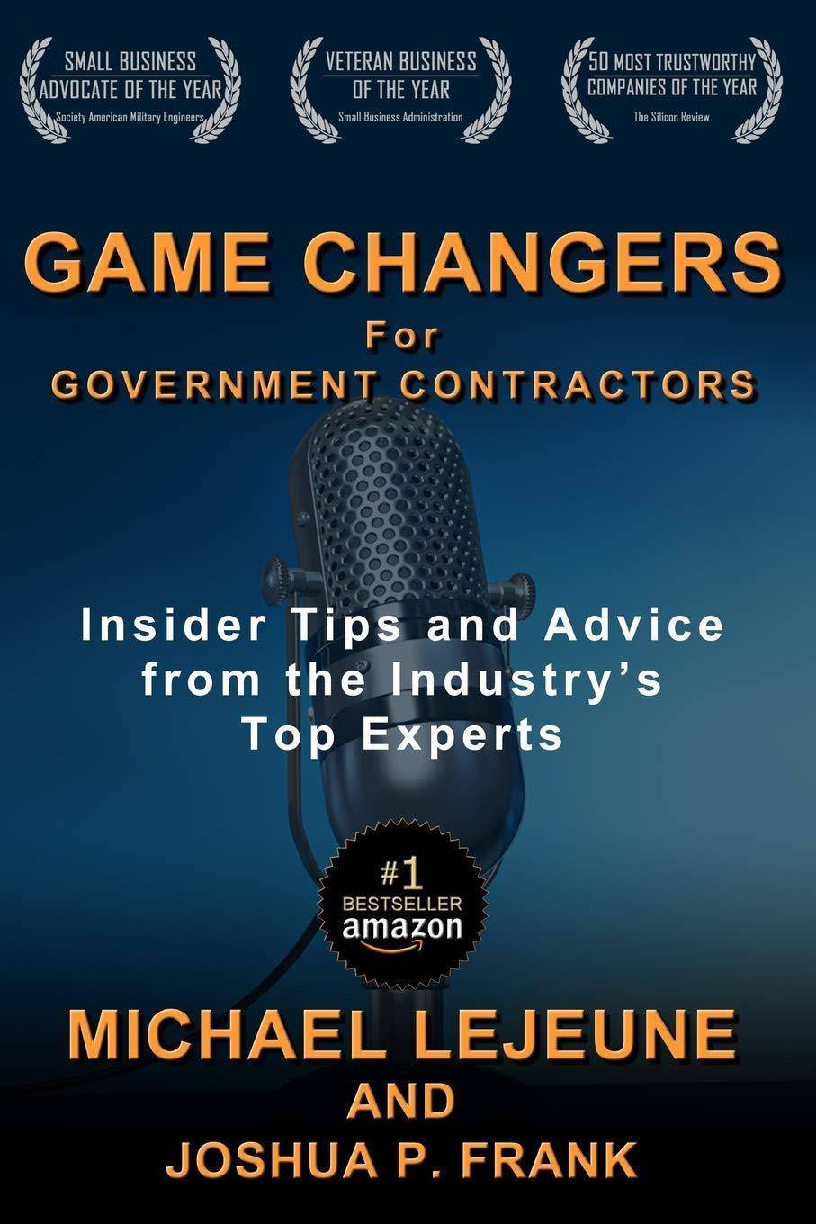 Game Changers for Government Contractors: Insider Tips and Advice from the Industry's Top Experts Politics & Social Sciences Michael LeJeune | Joshua P Frank