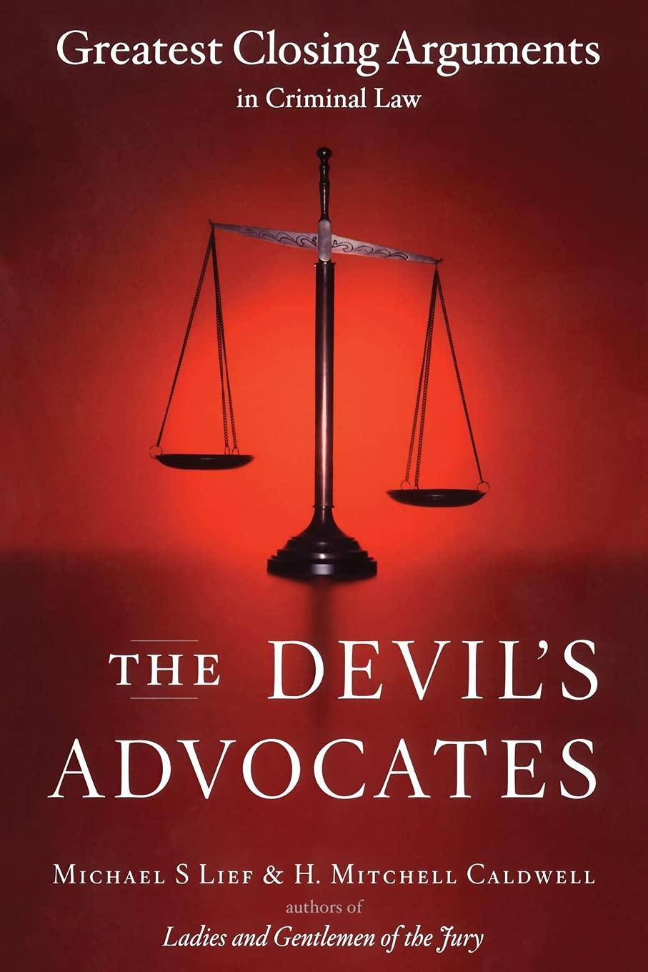 The Devil's Advocates: Greatest Closing Arguments in Criminal Law History Michael S Lief | H. Mitchell Caldwell