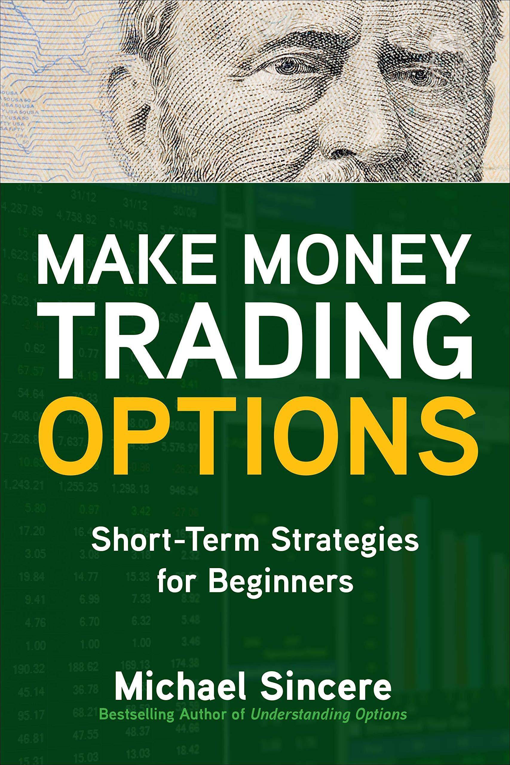 Make Money Trading Options: Short-Term Strategies for Beginners Business and Investments Michael Sincere