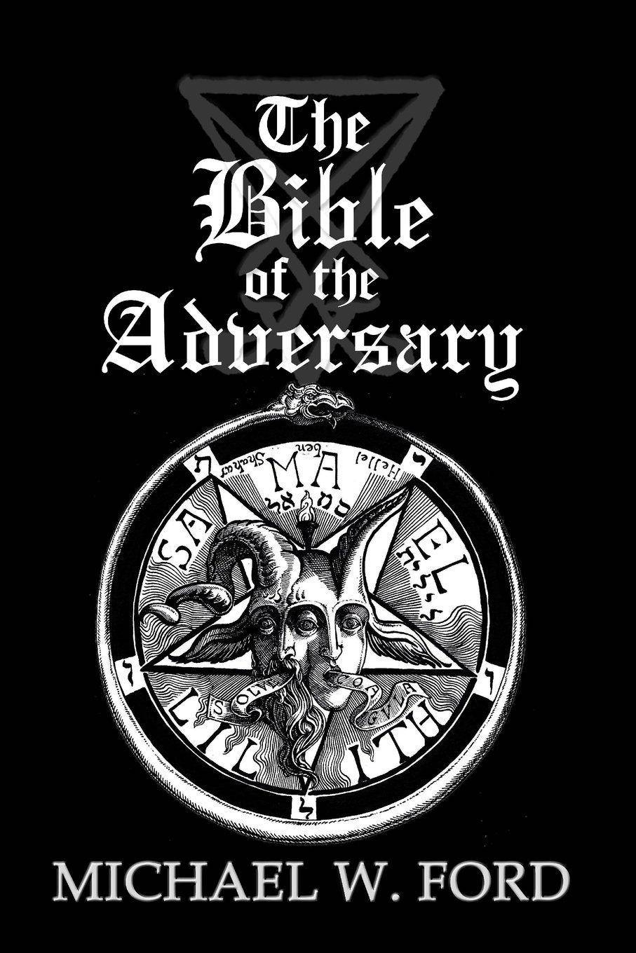 The Bible of the Adversary 10th Anniversary Edition: Adversarial Flame Edition Religion and Spirituality Michael W Ford