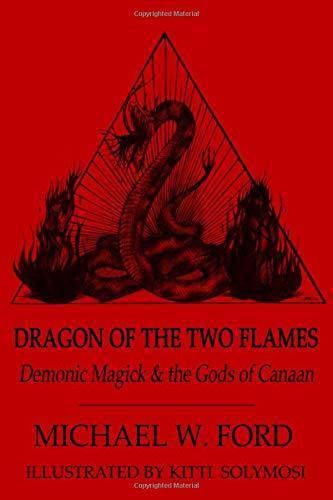 Dragon of the Two Flames: Demonic Magick & the Gods of Canaan Religion & Spirituality Michael W Ford