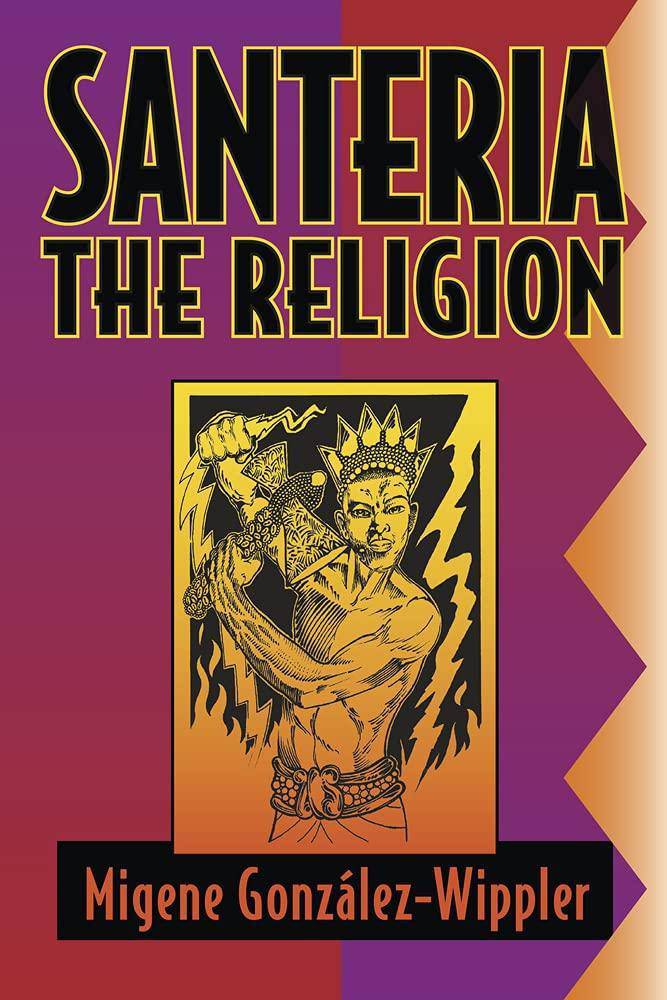 Santeria: The Religion: Faith, Rites, Magic History Migene González-Wippler