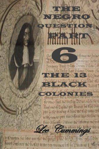 The Negro Question Part 6 the 13 Black Colonies History Mr Lee Cummings