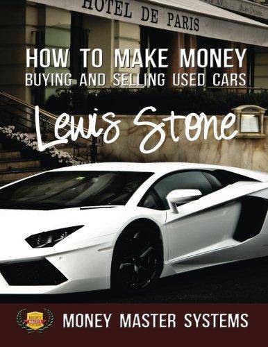 How To Make Money Buying and Selling Used Cars: Money Master Systems Business and Investments Mr Lewis Stone