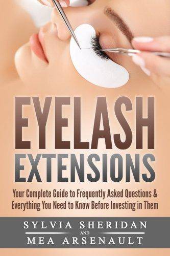 Eyelash Extensions: Your Complete Guide to Frequently Asked Questions & Everything You Need to Know Before Investing in Them Beauty & Grooming Mrs. Mea M Arsenault | Mrs. Sylvia S Sheridan