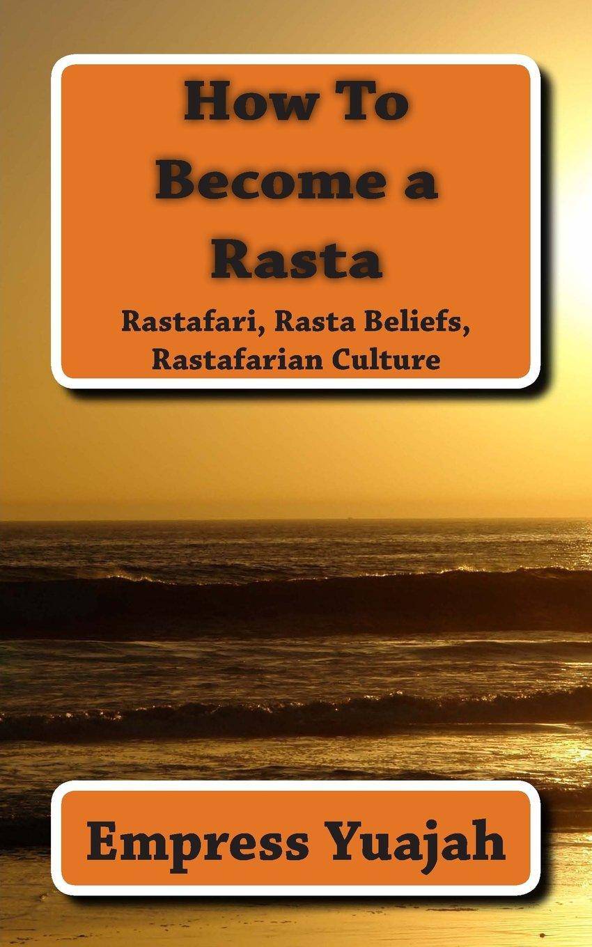 How To Become a Rasta: rastafari religion, rastafarian beliefs, and rastafarian overstanding Religion & Spirituality Ms. Empress Yuajah