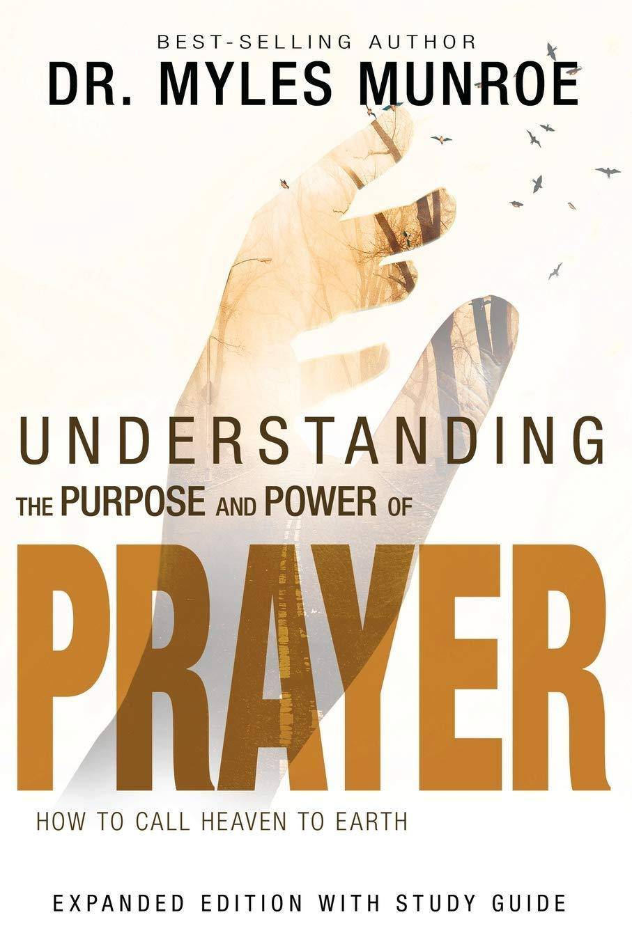Understanding the Purpose and Power of Prayer: How to Call Heaven to Earth Christian Books & Bibles Myles Munroe