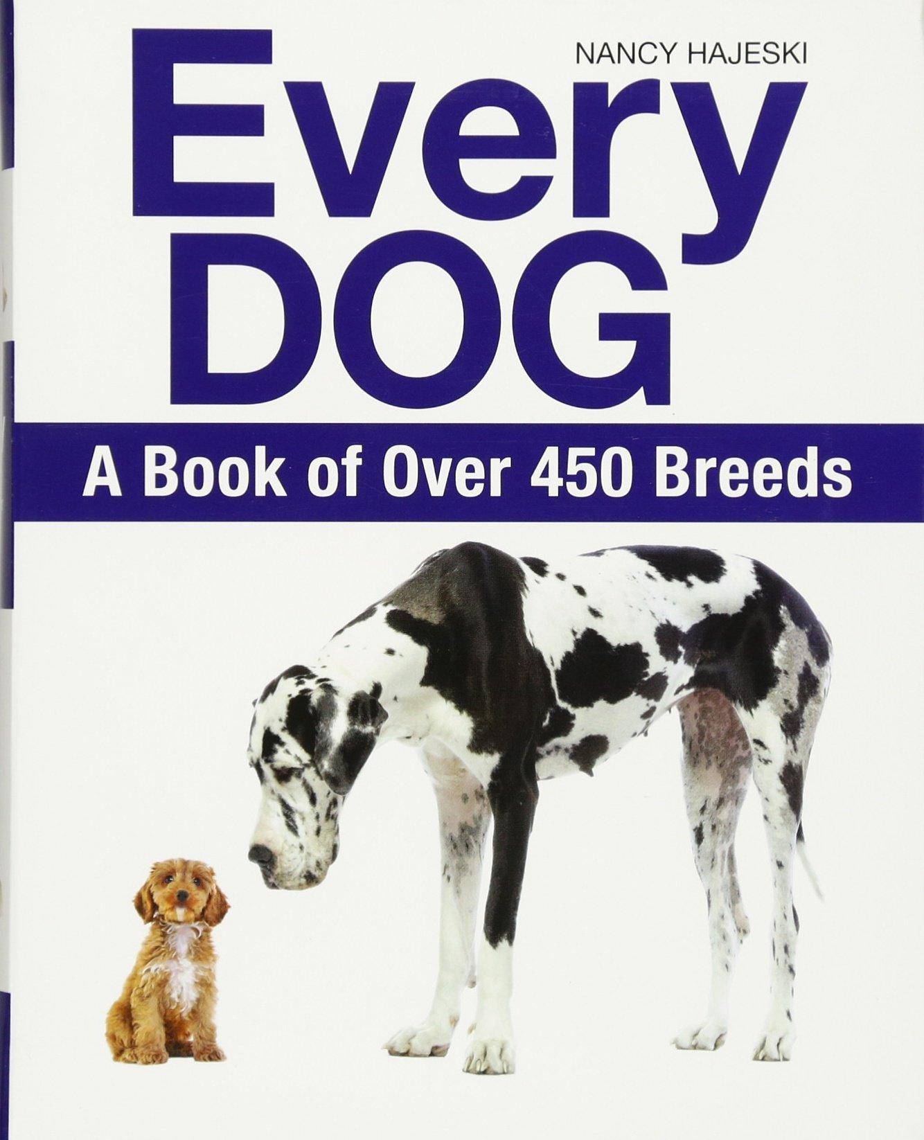Every Dog: A Book of Over 450 Breeds Pets & Animal Care Nancy Hajeski