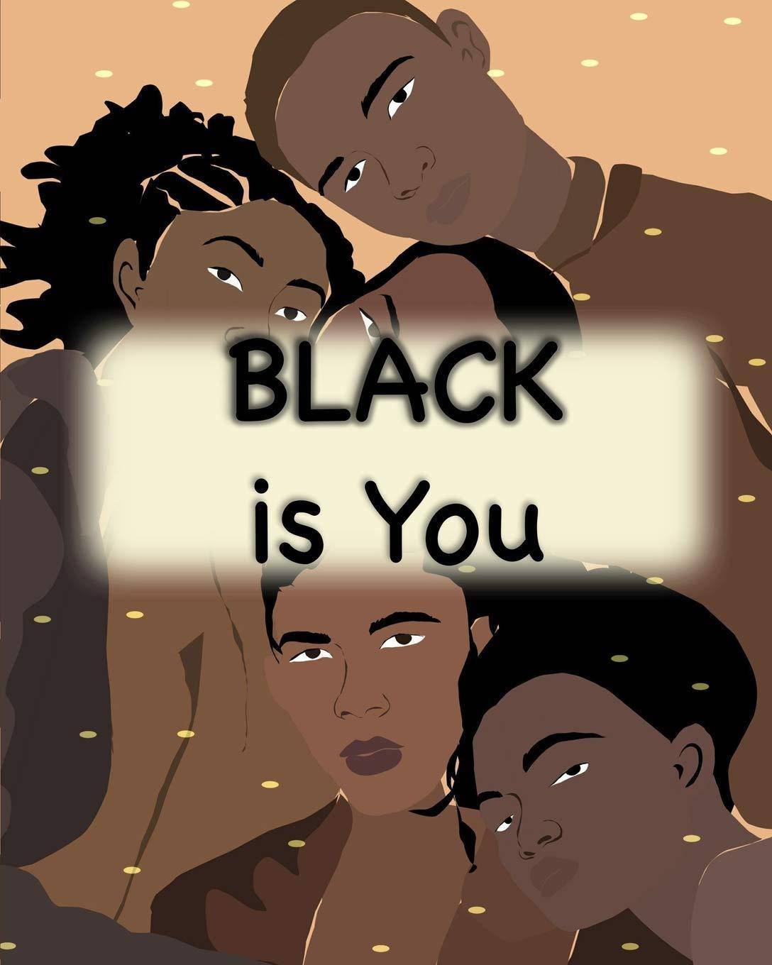 Black is You: Inspirational Poem Love yourself for Children Men and Woman Growth | Facts of Life Pamela Malcolm