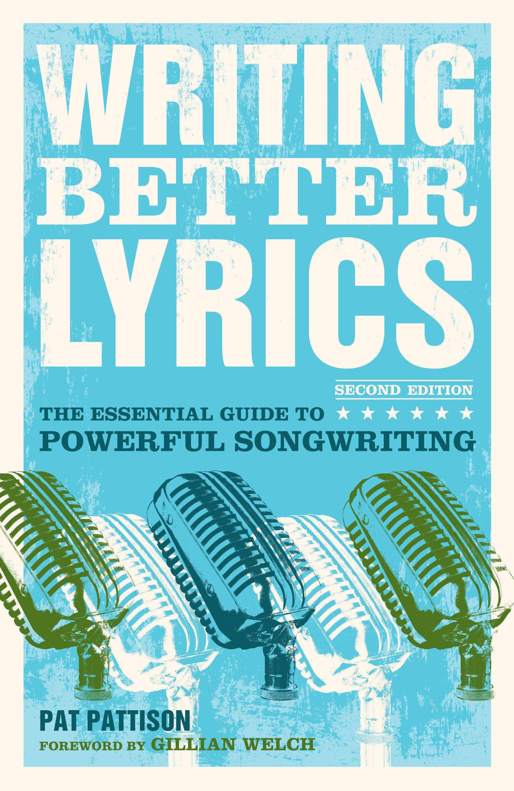 Writing Better Lyrics: The Essential Guide to Powerful Songwriting Art & Photography Pat Pattison