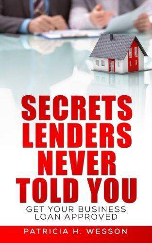 Secrets Lenders Never Told You: Get Your Business Loan Approved Business & Money Patricia H. Wesson