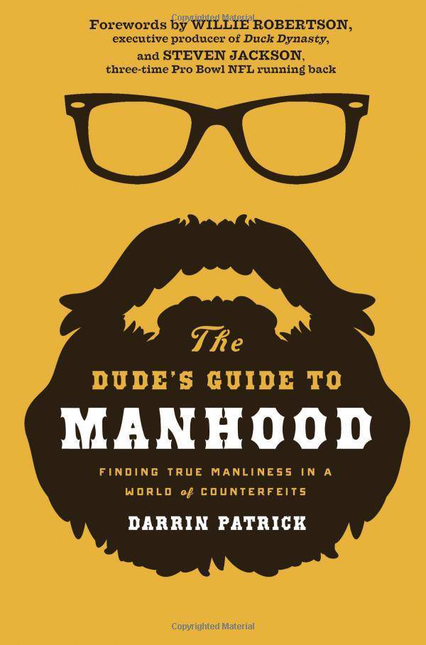 The Dude's Guide to Manhood: Finding True Manliness in a World of Counterfeits Religion | Christian Living | Men's Interests Patrick, Darrin