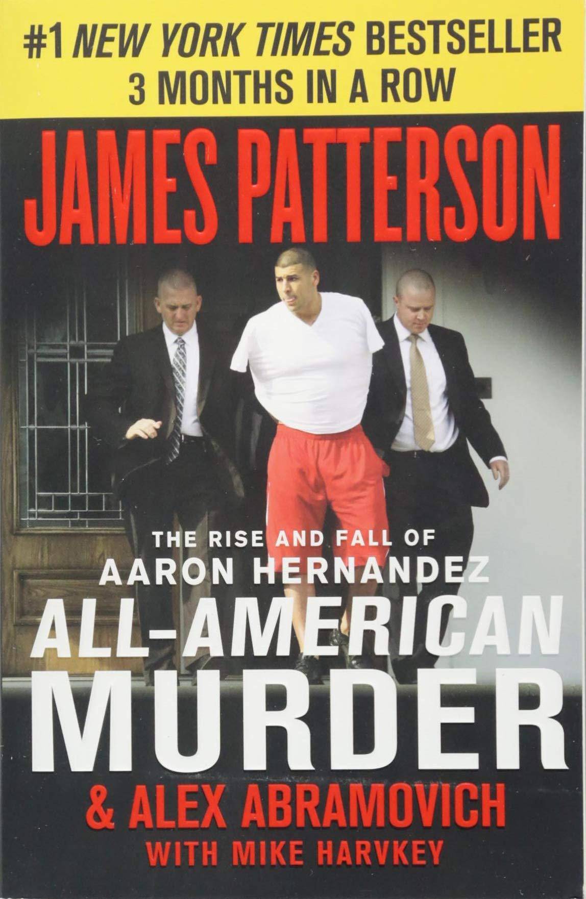 All-American Murder: The Rise and Fall of Aaron Hernandez, the Superstar Whose Life Ended on Murderers' Row True Crime | Murder | General Patterson, James