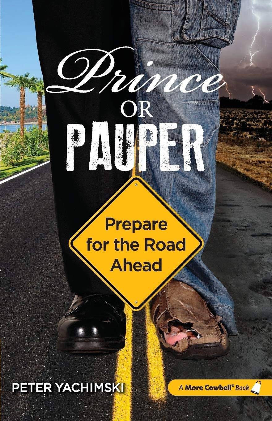 Prince or Pauper: Prepare for the Road Ahead Business & Money Peter Yachimski