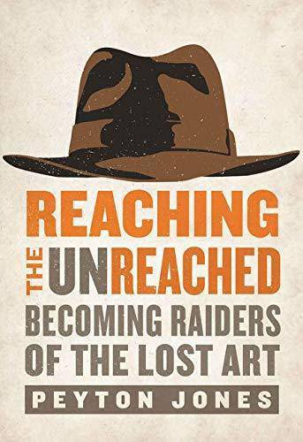Reaching the Unreached: Becoming Raiders of the Lost Art Christian Books & Bibles Peyton Jones
