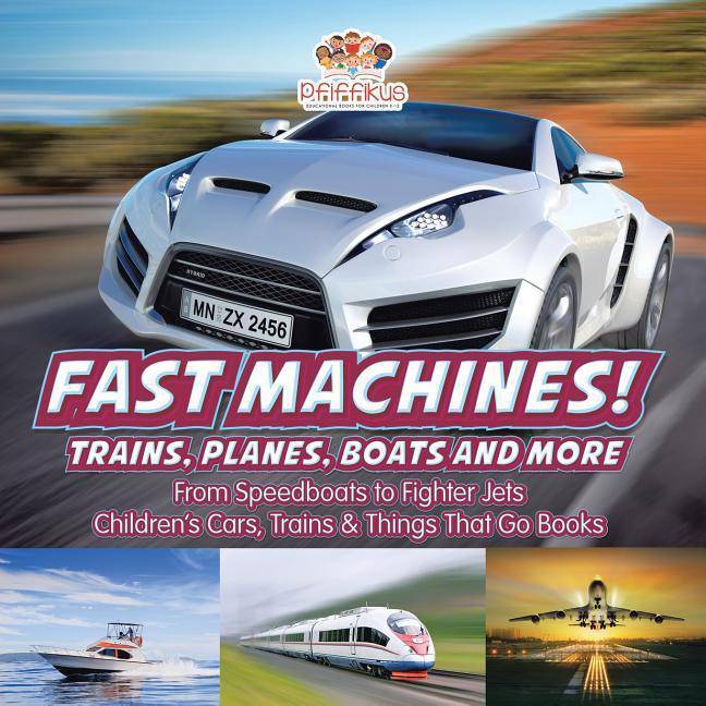 Fast Machines! Trains, Planes, Boats and More: From Speedboats to Fighter Jets - Children's Cars, Trains & Things That Go Books Transport Pfiffikus