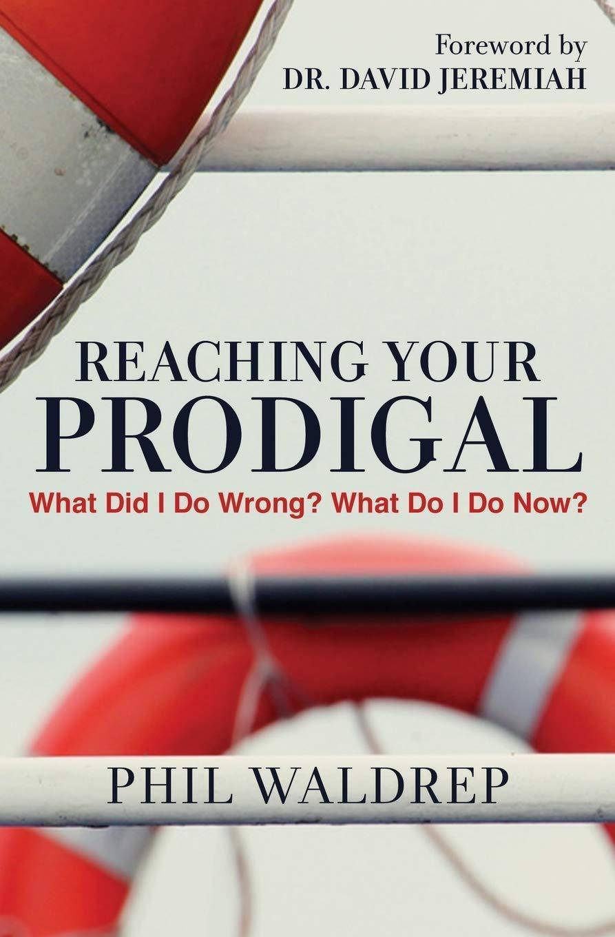 Reaching Your Prodigal: What Did I Do Wrong? What Do I Do Now? Christian Books & Bibles Phil Waldrep