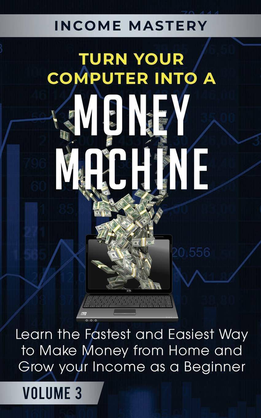 Turn Your Computer Into a Money Machine - SureShot Books Publishing LLC