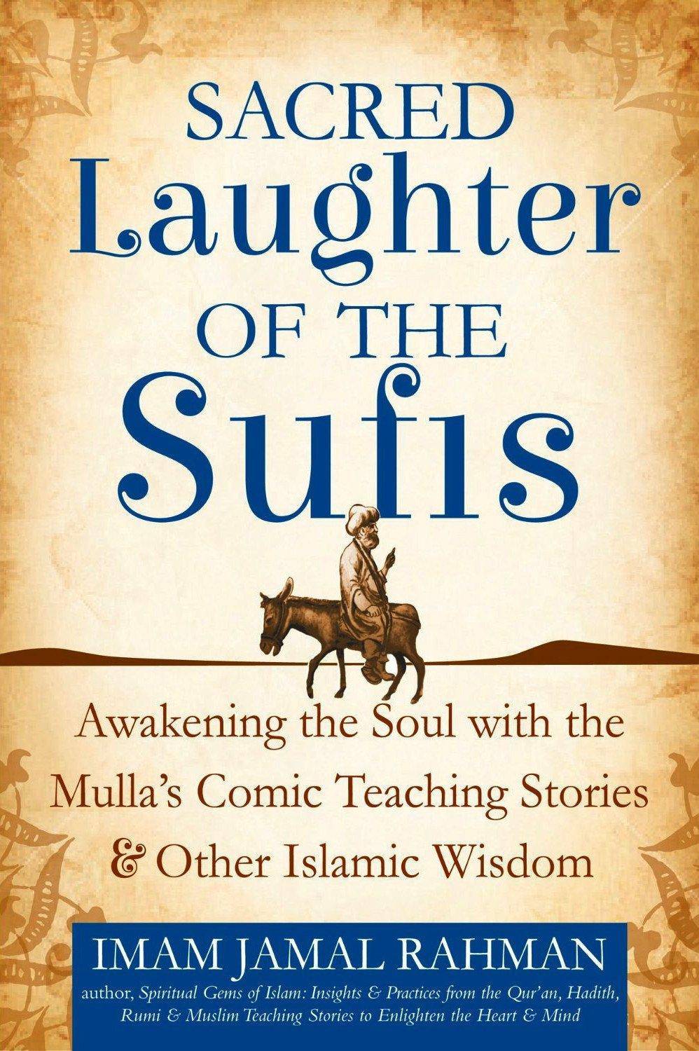 Sacred Laughter of the Sufis: Awakening the Soul with the Mulla's Comic Teaching Stories and Other Islamic Wisdom Religion | Islam | Sufi Rahman, Imam Jamal