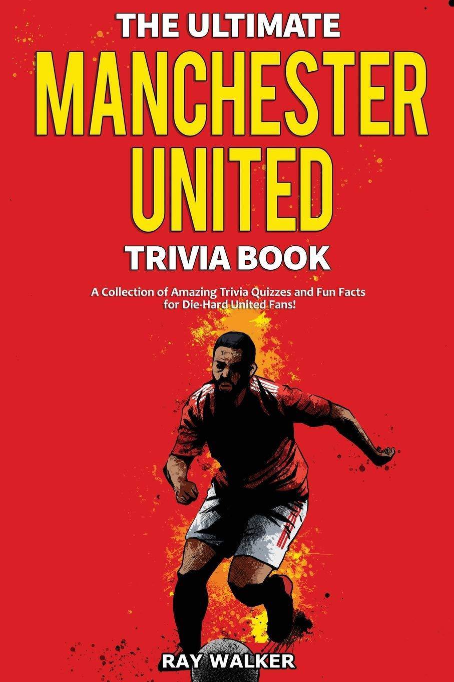 The Ultimate Manchester United Trivia Book - SureShot Books Publishing LLC