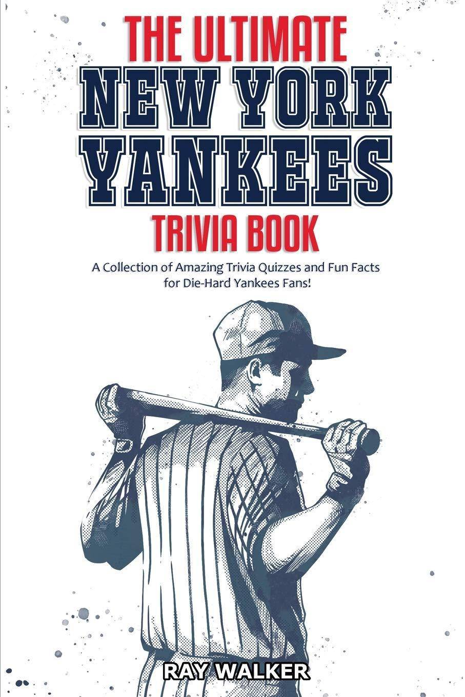 The Ultimate New York Yankees Trivia Book - SureShot Books Publishing LLC