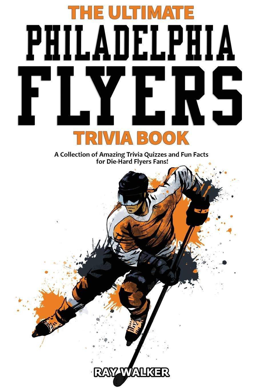 The Ultimate Philadelphia Flyers Trivia Book - SureShot Books Publishing LLC