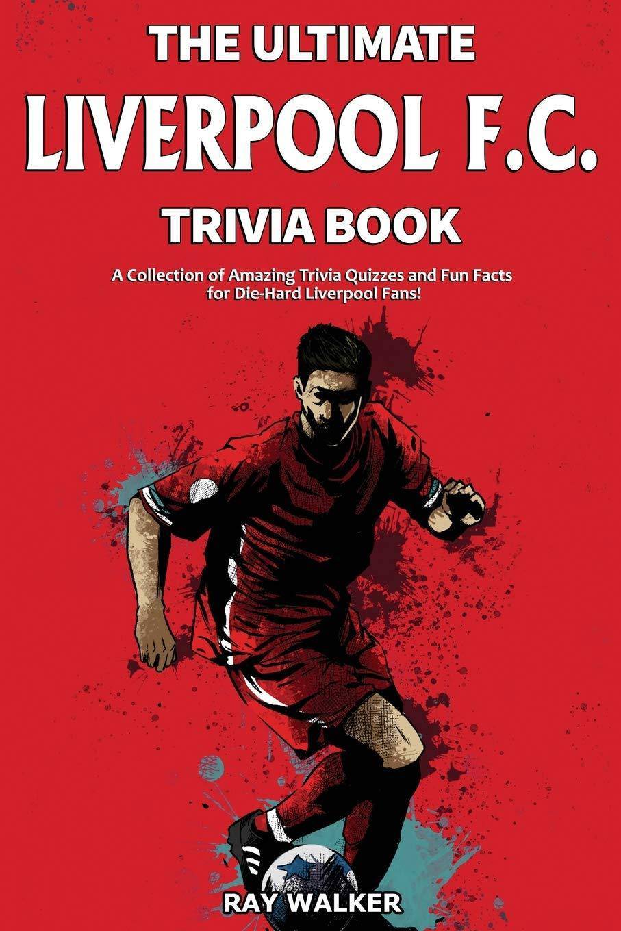 The Ultimate Liverpool F.C. Trivia Book - SureShot Books Publishing LLC
