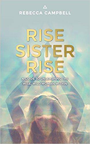 Rise Sister Rise: A Guide to Unleashing the Wise, Wild Woman Within Staff Picks for Womens, Kinjal Rebecca Campbell