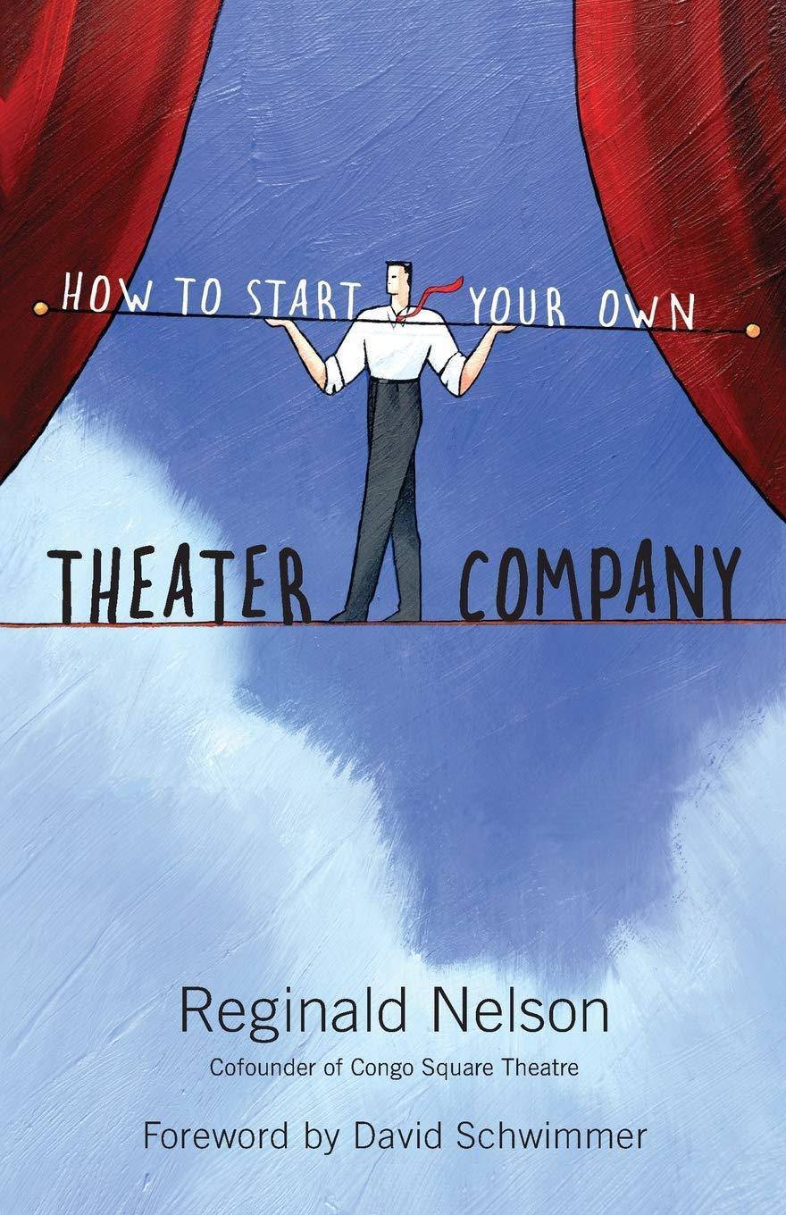 How to Start Your Own Theater Company Performing Arts Reginald Nelson