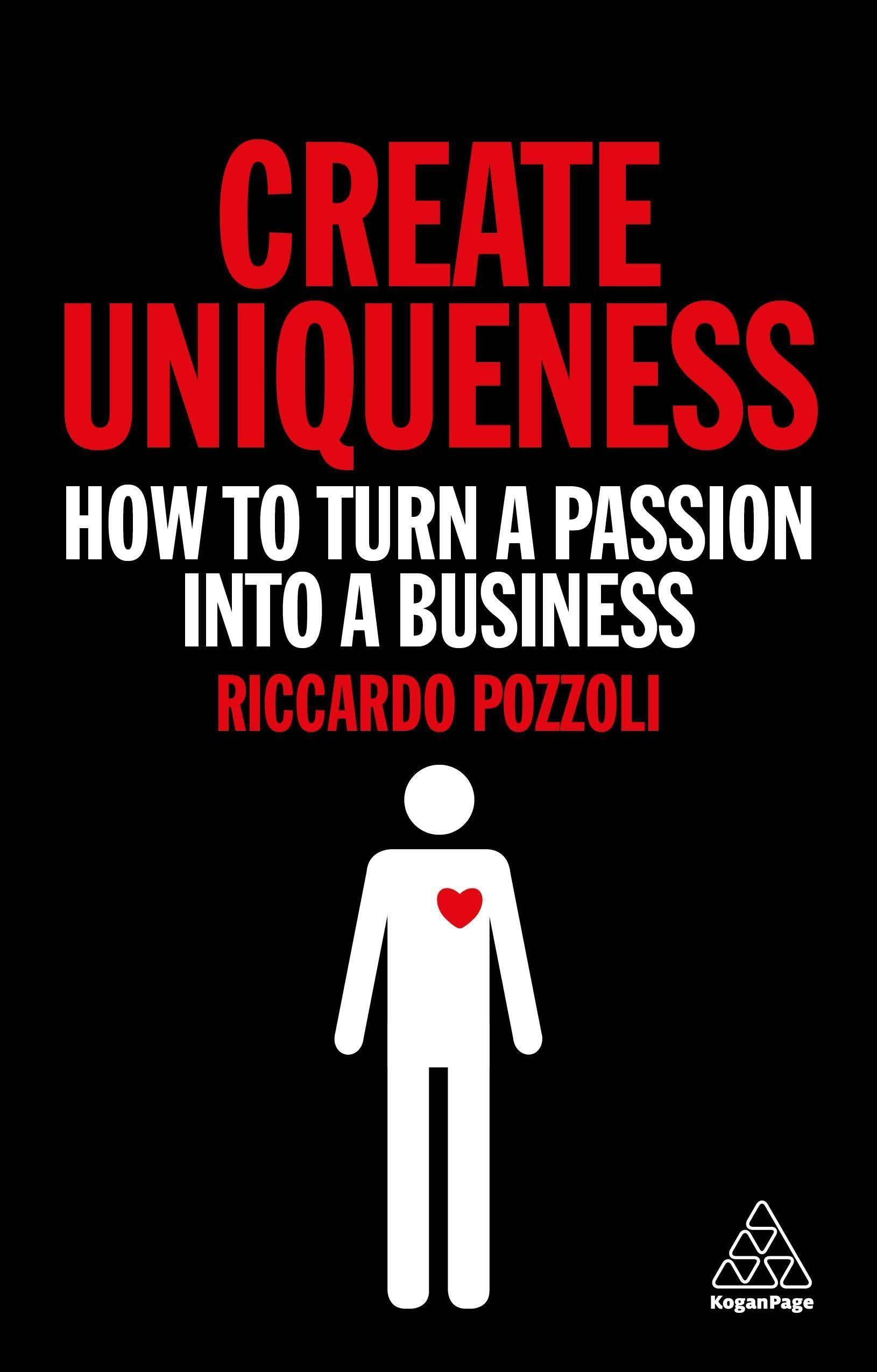 Create Uniqueness: How to Turn a Passion Into a Business Business & Money Riccardo Pozzoli