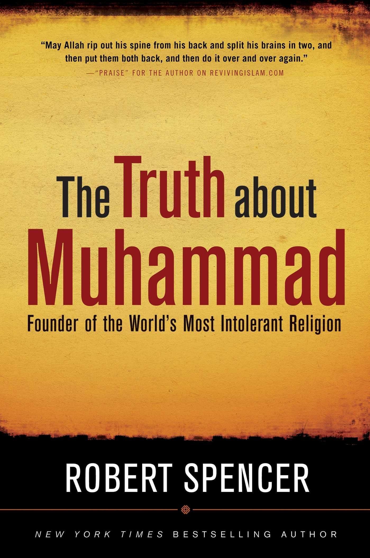 The Truth about Muhammad: Founder of the World's Most Intolerant Religion Politics & Social Sciences Robert Spencer