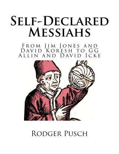 Self-Declared Messiahs: From Jim Jones and David Koresh to GG Allin and David Icke Religion & Spirituality Rodger Pusch