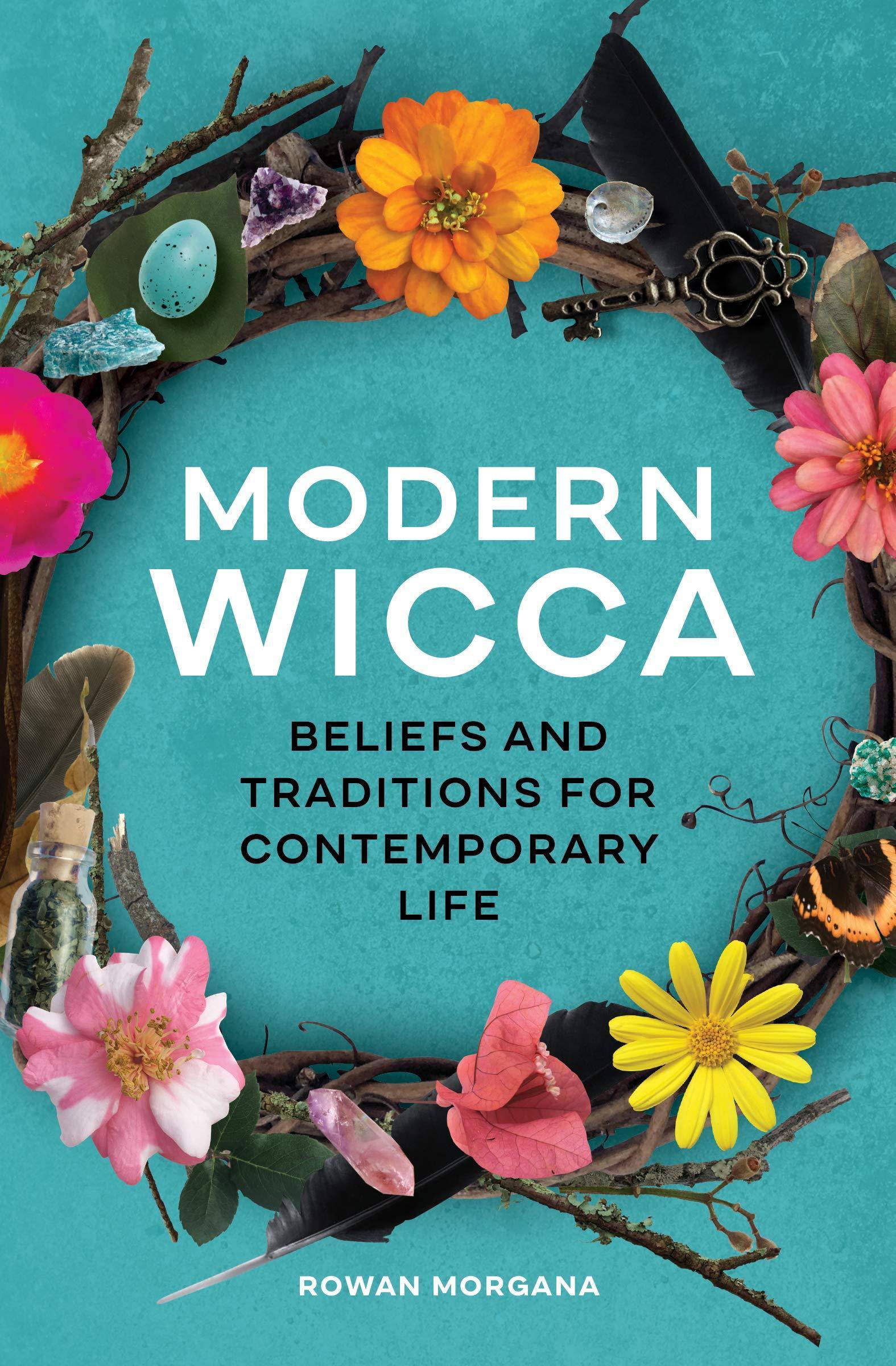 Modern Wicca: Beliefs and Traditions for Contemporary Life Religion & Spirituality Rowan Morgana