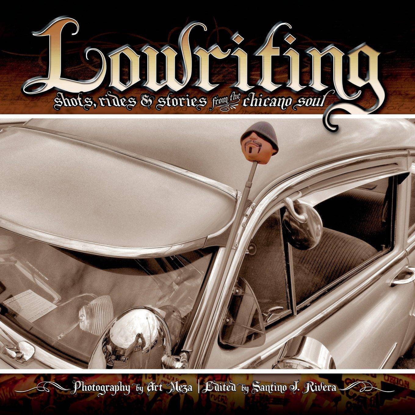 Lowriting: Shots, Rides & Stories from the Chicano Soul Literature & Fiction Santino J. Rivera