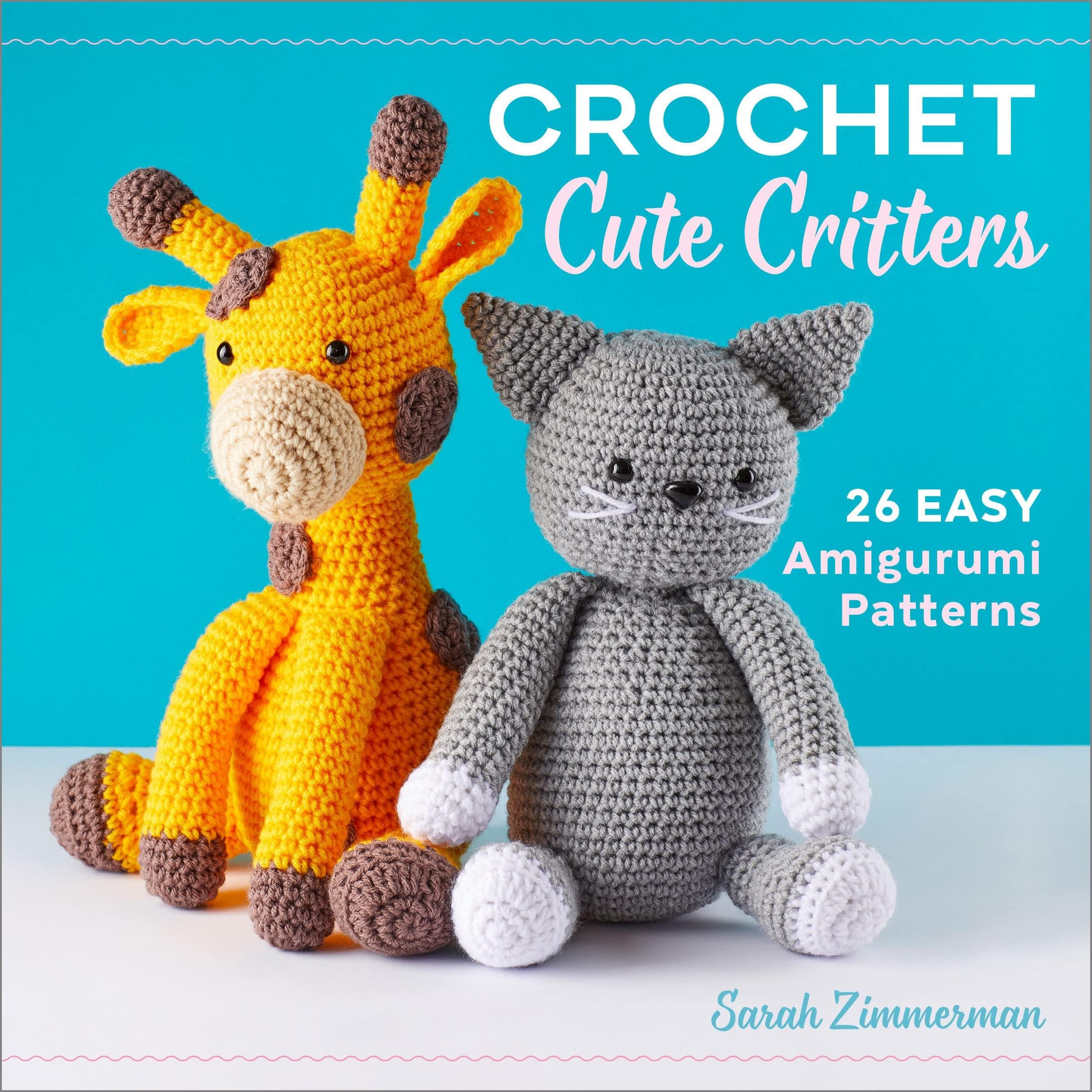 Crochet Cute Critters: 26 Easy Amigurumi Patterns Crafts & Hobbies Sarah Zimmerman