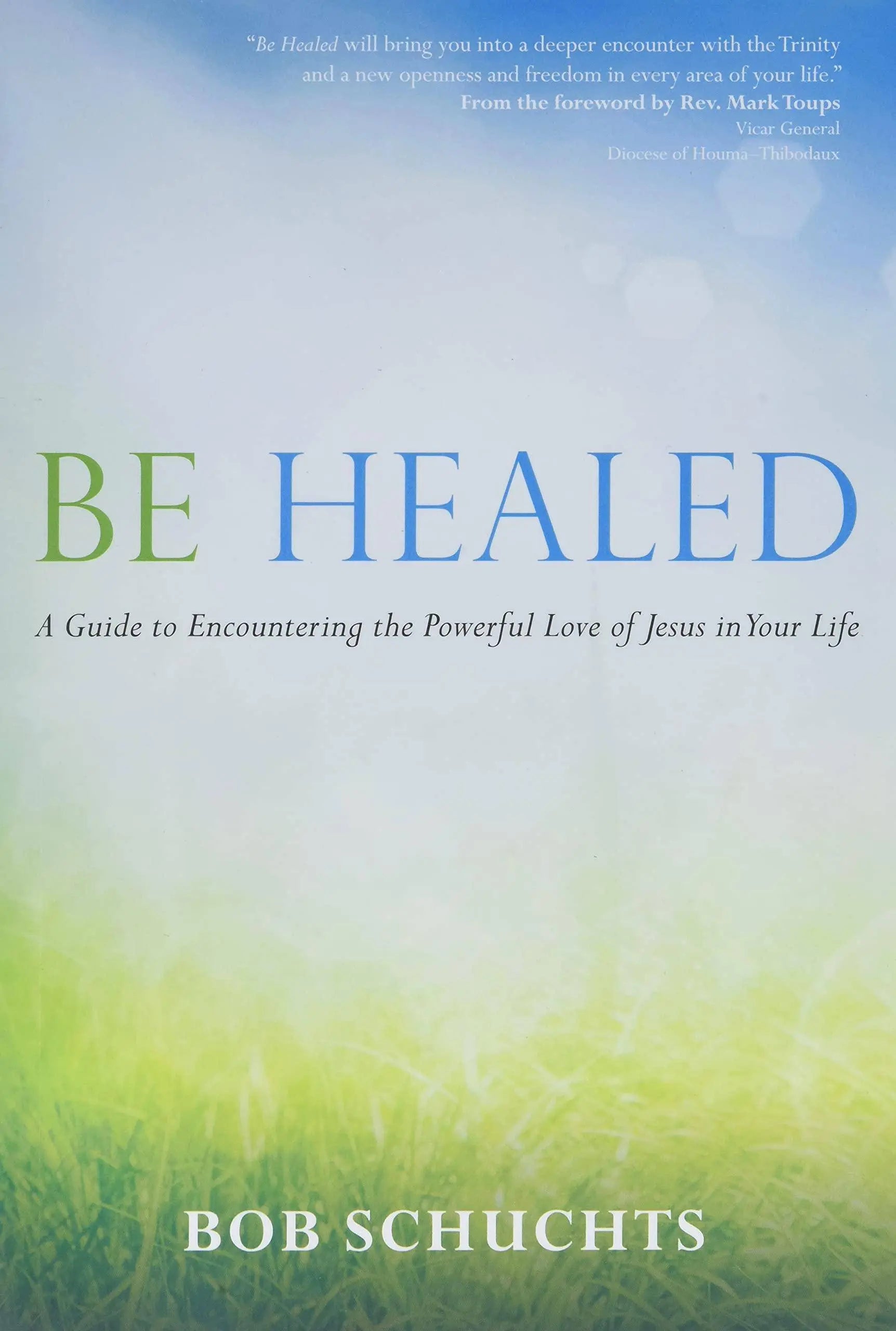 Be Healed Religion | Christian Living | Personal Growth Schuchts, Bob