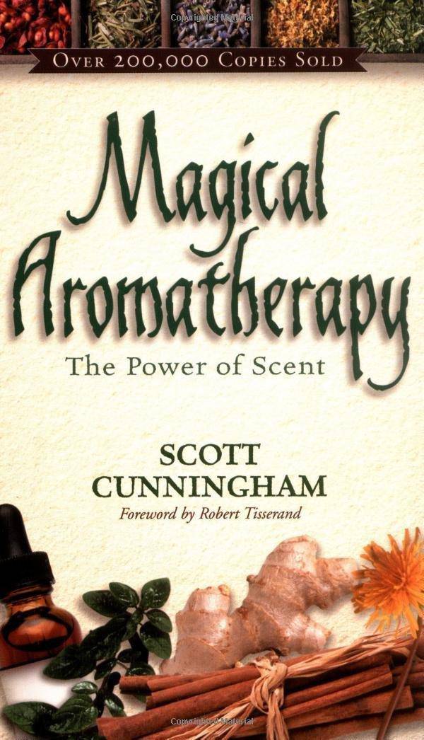 Magical Aromatherapy: The Power of Scent Religion | spirituality | New Age Scott Cunningham